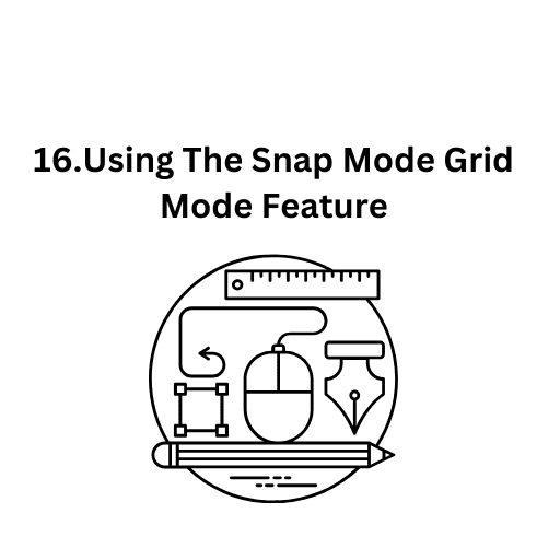 16.Using The Snap Mode Grid Mode Feature